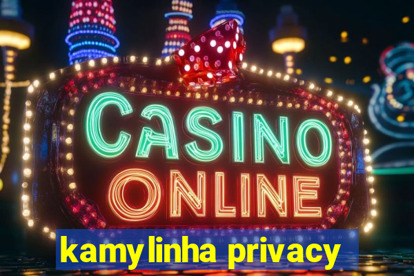 kamylinha privacy